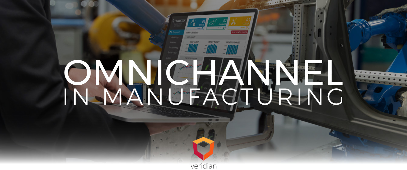 Omnichannel-In-Manufacturing-Veridian-Blog Omnichannel-In-Manufacturing-Veridian-Blog